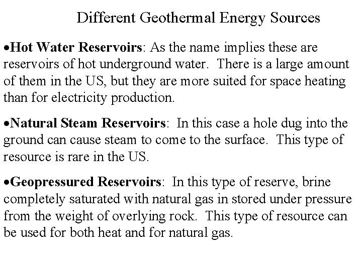 Different Geothermal Energy Sources Hot Water Reservoirs: As the name implies these are reservoirs