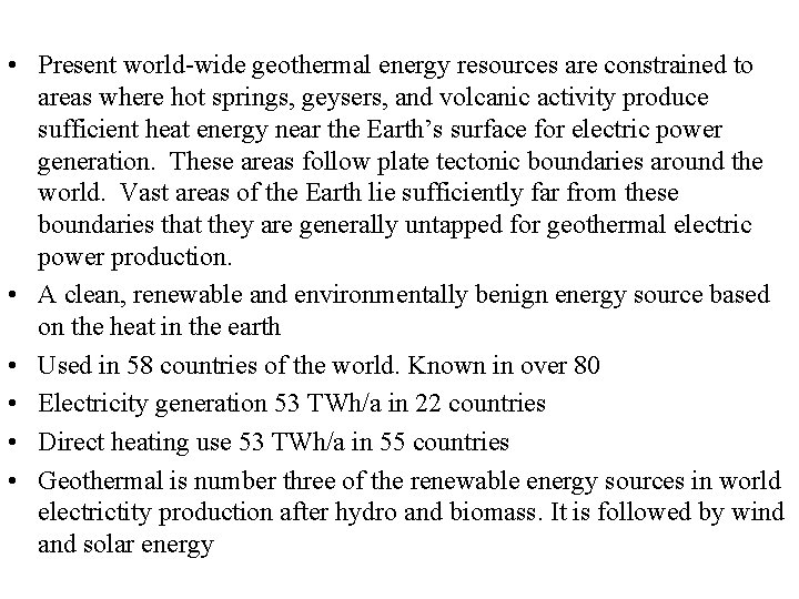  • Present world-wide geothermal energy resources are constrained to areas where hot springs,