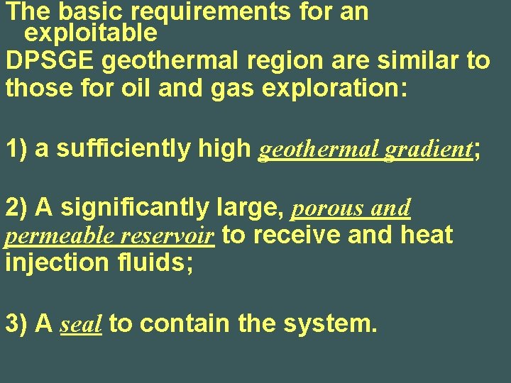 The basic requirements for an exploitable DPSGE geothermal region are similar to those for