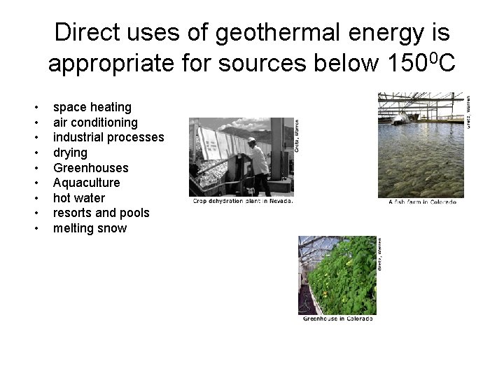 Direct uses of geothermal energy is appropriate for sources below 1500 C • •