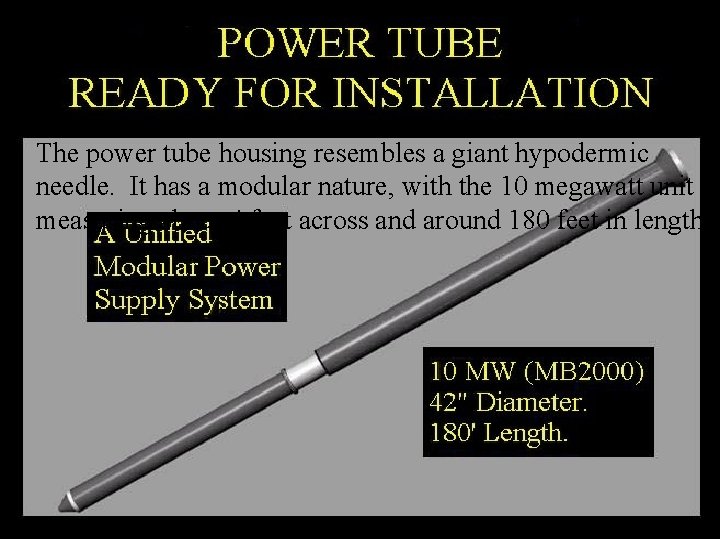 The power tube housing resembles a giant hypodermic needle. It has a modular nature,