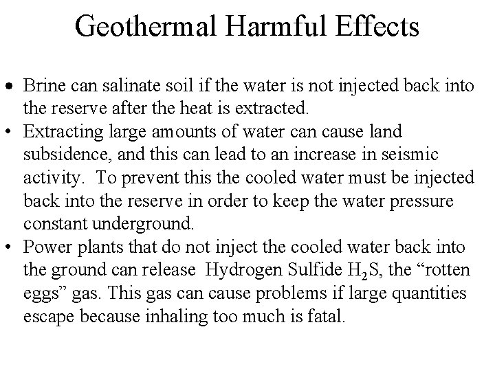 Geothermal Harmful Effects Brine can salinate soil if the water is not injected back