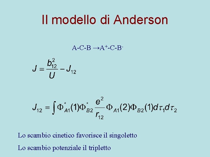 Il modello di Anderson A-C-B →A+-C-B- Lo scambio cinetico favorisce il singoletto Lo scambio
