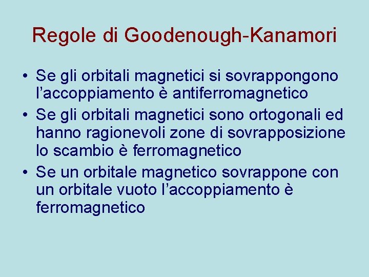 Regole di Goodenough-Kanamori • Se gli orbitali magnetici si sovrappongono l’accoppiamento è antiferromagnetico •