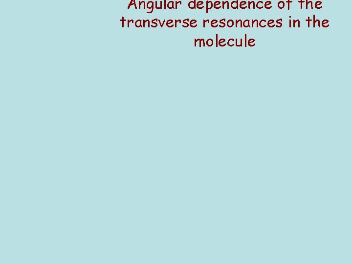 Angular dependence of the transverse resonances in the molecule 