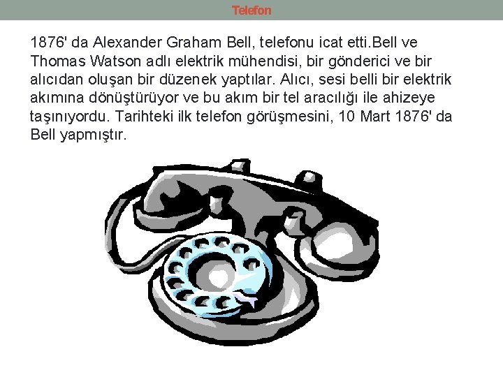 Telefon 1876' da Alexander Graham Bell, telefonu icat etti. Bell ve Thomas Watson adlı