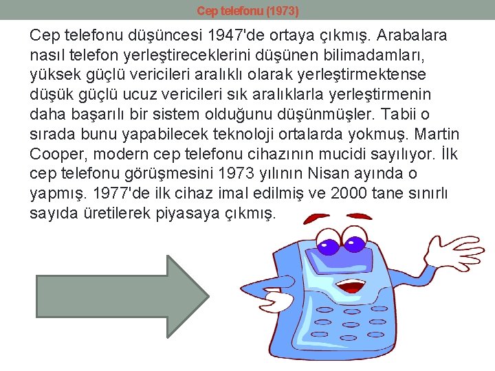 Cep telefonu (1973) Cep telefonu düşüncesi 1947'de ortaya çıkmış. Arabalara nasıl telefon yerleştireceklerini düşünen