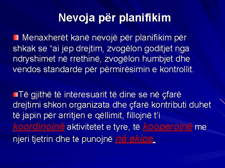 Nevoja për planifikim Menaxherët kanë nevojë për planifikim për shkak se “ai jep drejtim,