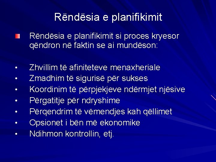 Rëndësia e planifikimit si proces kryesor qëndron në faktin se ai mundëson: • •