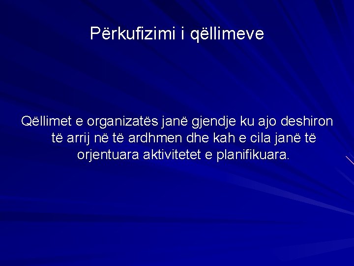 Përkufizimi i qëllimeve Qëllimet e organizatës janë gjendje ku ajo deshiron të arrij në