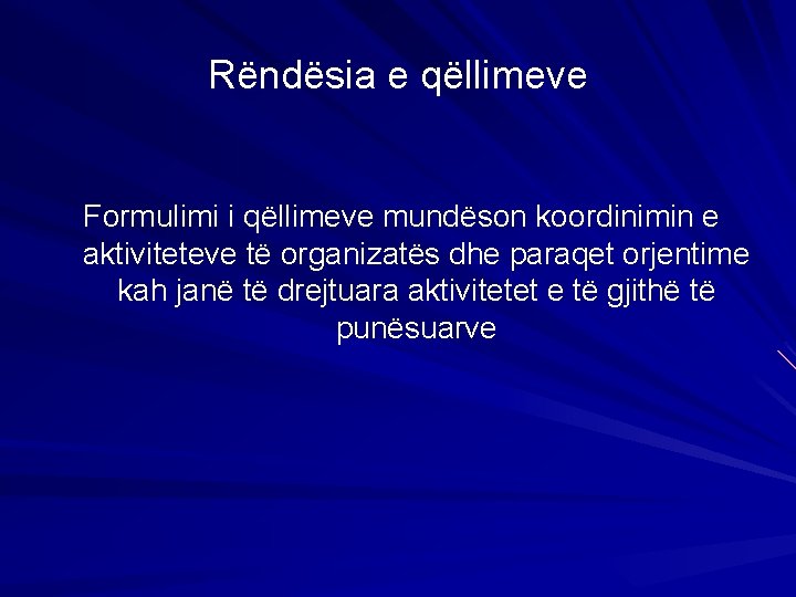 Rëndësia e qëllimeve Formulimi i qëllimeve mundëson koordinimin e aktiviteteve të organizatës dhe paraqet