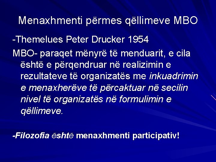 Menaxhmenti përmes qëllimeve MBO -Themelues Peter Drucker 1954 MBO- paraqet mënyrë të menduarit, e