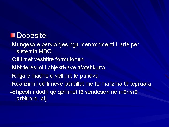 Dobësitë: -Mungesa e përkrahjes nga menaxhmenti i lartë për sistemin MBO. -Qëllimet vështirë formulohen.
