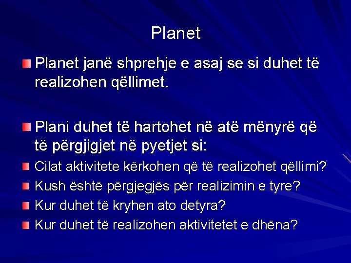 Planet janë shprehje e asaj se si duhet të realizohen qëllimet. Plani duhet të
