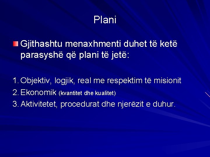 Plani Gjithashtu menaxhmenti duhet të ketë parasyshë që plani të jetë: 1. Objektiv, logjik,