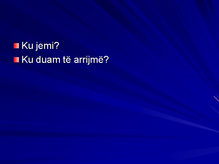 Ku jemi? Ku duam të arrijmë? 