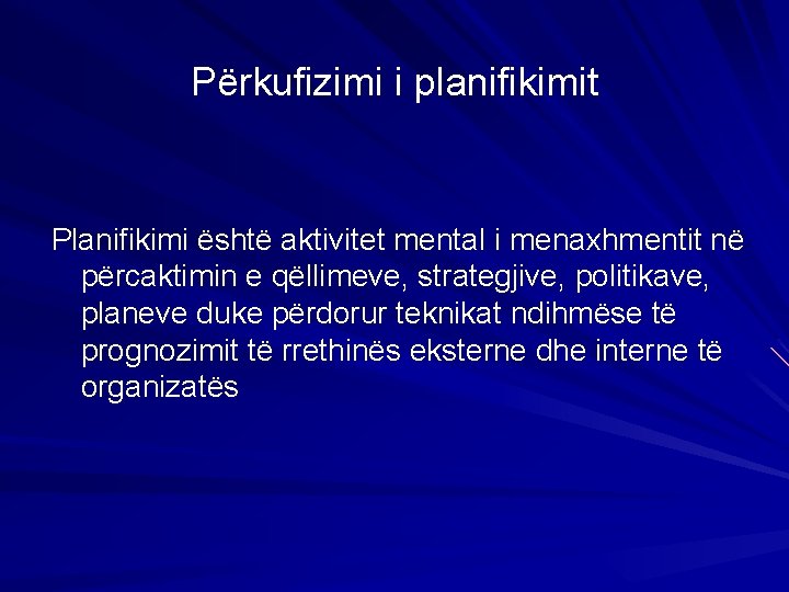 Përkufizimi i planifikimit Planifikimi është aktivitet mental i menaxhmentit në përcaktimin e qëllimeve, strategjive,