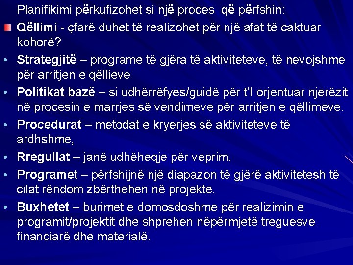  • • • Planifikimi përkufizohet si një proces që përfshin: Qëllimi - çfarë