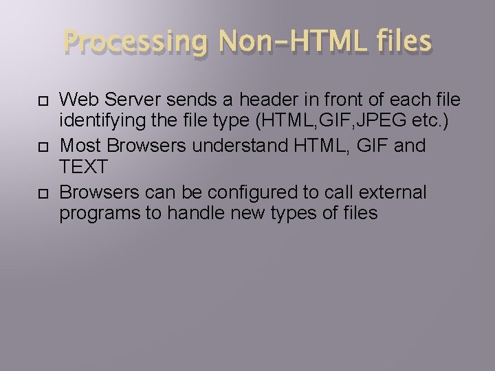 Processing Non-HTML files Web Server sends a header in front of each file identifying