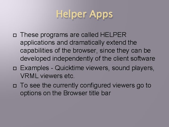 Helper Apps These programs are called HELPER applications and dramatically extend the capabilities of