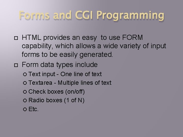 Forms and CGI Programming HTML provides an easy to use FORM capability, which allows