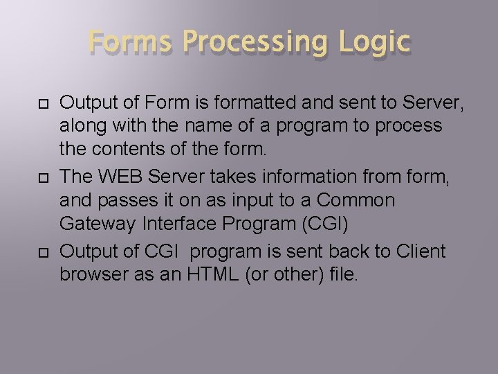 Forms Processing Logic Output of Form is formatted and sent to Server, along with