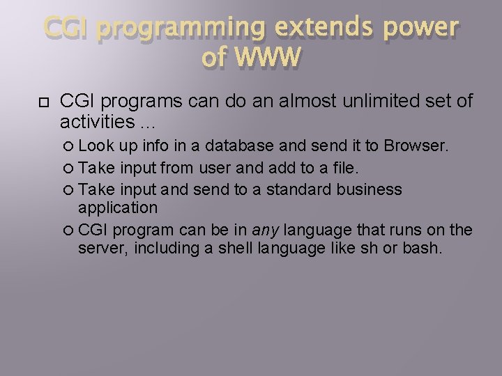 CGI programming extends power of WWW CGI programs can do an almost unlimited set