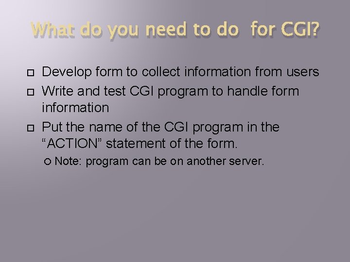 What do you need to do for CGI? Develop form to collect information from
