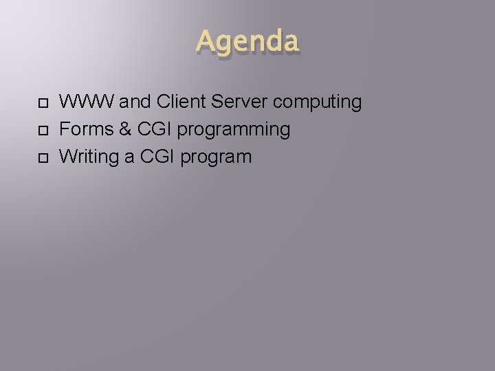 Agenda WWW and Client Server computing Forms & CGI programming Writing a CGI program