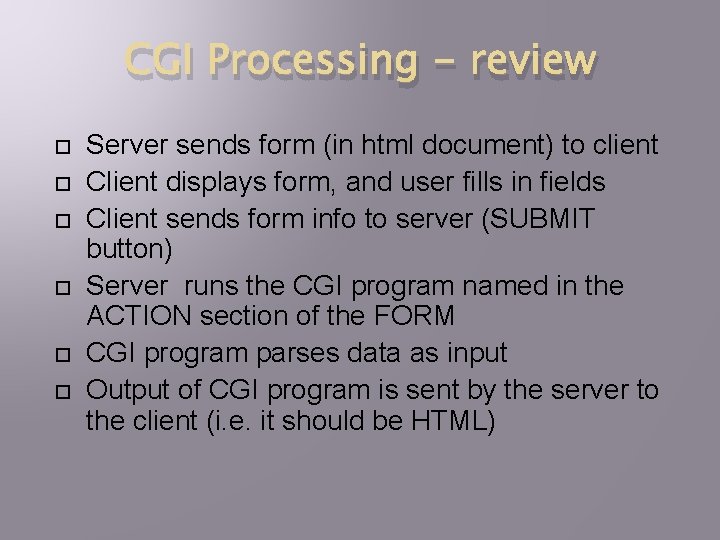 CGI Processing - review Server sends form (in html document) to client Client displays