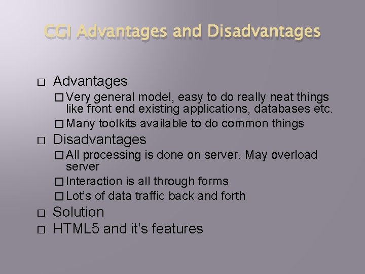 CGI Advantages and Disadvantages � Advantages � Very general model, easy to do really