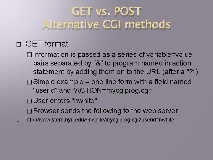 GET vs. POST Alternative CGI methods � GET format � Information is passed as