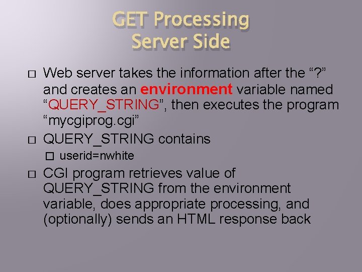 GET Processing Server Side � � Web server takes the information after the “?