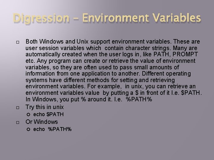 Digression – Environment Variables Both Windows and Unix support environment variables. These are user