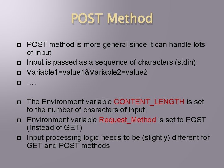 POST Method POST method is more general since it can handle lots of input