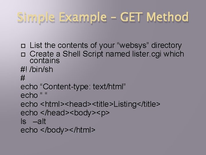 Simple Example – GET Method List the contents of your “websys” directory Create a