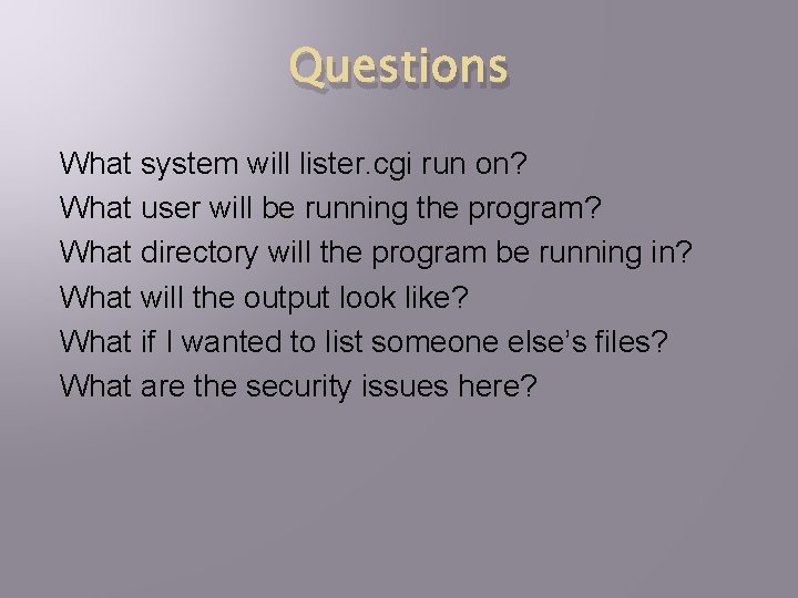 Questions What system will lister. cgi run on? What user will be running the