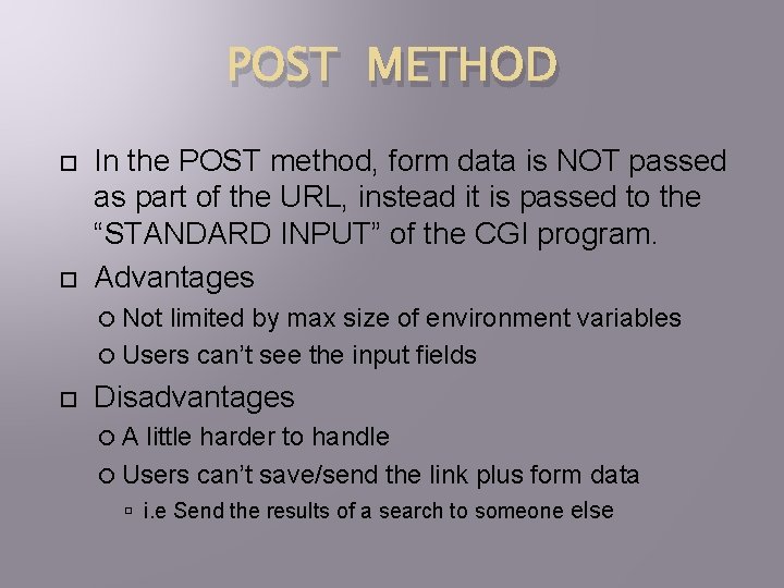 POST METHOD In the POST method, form data is NOT passed as part of