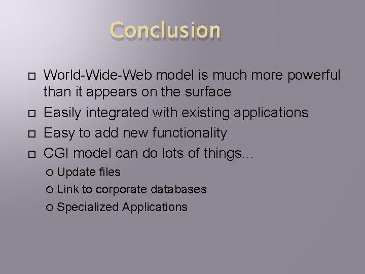 Conclusion World-Wide-Web model is much more powerful than it appears on the surface Easily