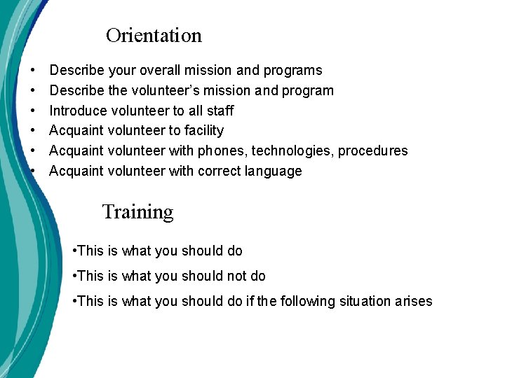 Orientation • • • Describe your overall mission and programs Describe the volunteer’s mission