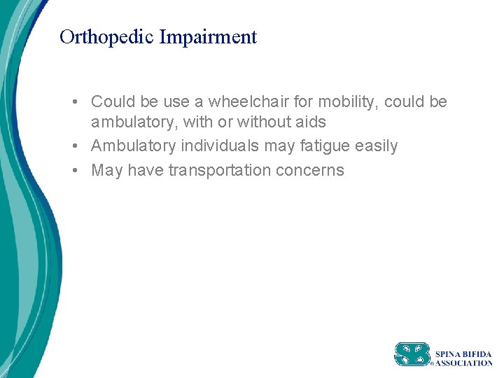 Orthopedic Impairment • Could be use a wheelchair for mobility, could be ambulatory, with