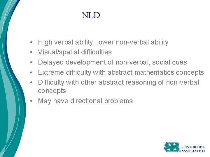 NLD • • • High verbal ability, lower non-verbal ability Visual/spatial difficulties Delayed development