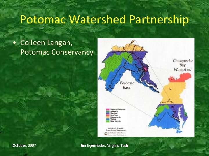Potomac Watershed Partnership • Colleen Langan, Potomac Conservancy October, 2007 Jim Egenrieder, Virginia Tech