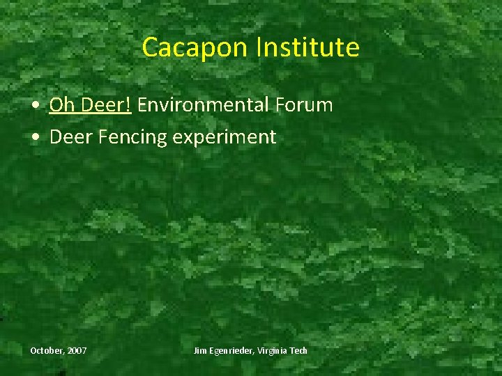 Cacapon Institute • Oh Deer! Environmental Forum • Deer Fencing experiment October, 2007 Jim