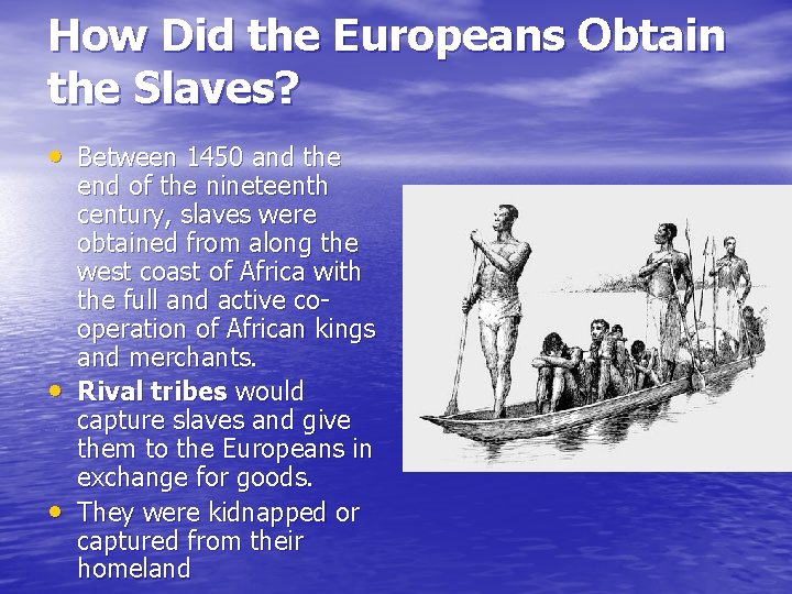 How Did the Europeans Obtain the Slaves? • Between 1450 and the • •