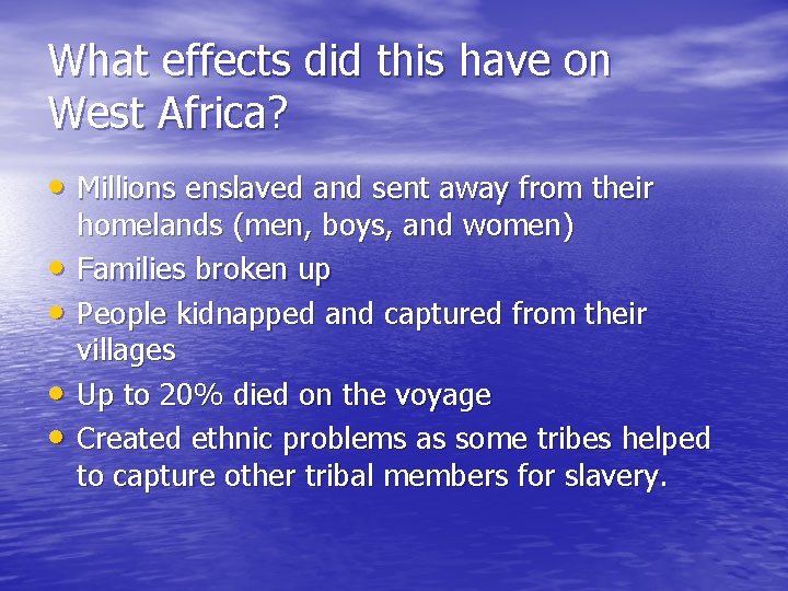 What effects did this have on West Africa? • Millions enslaved and sent away