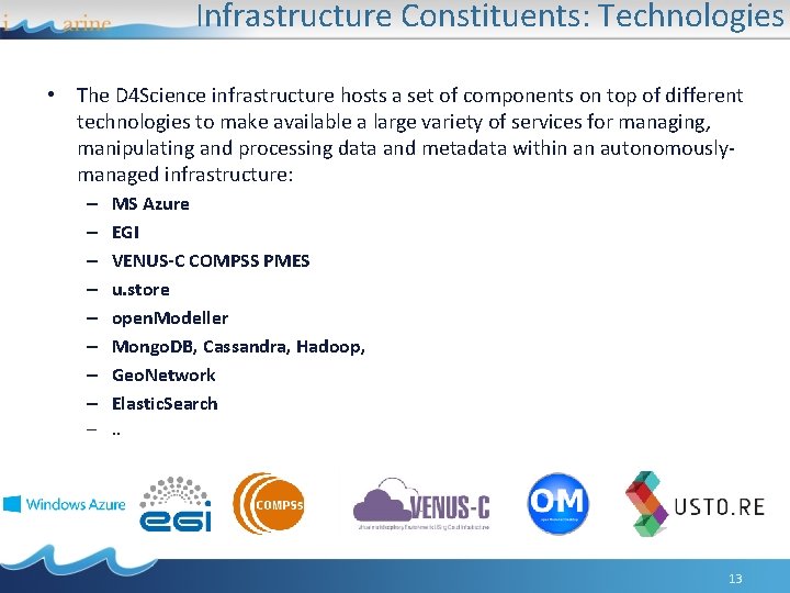 Infrastructure Constituents: Technologies • The D 4 Science infrastructure hosts a set of components