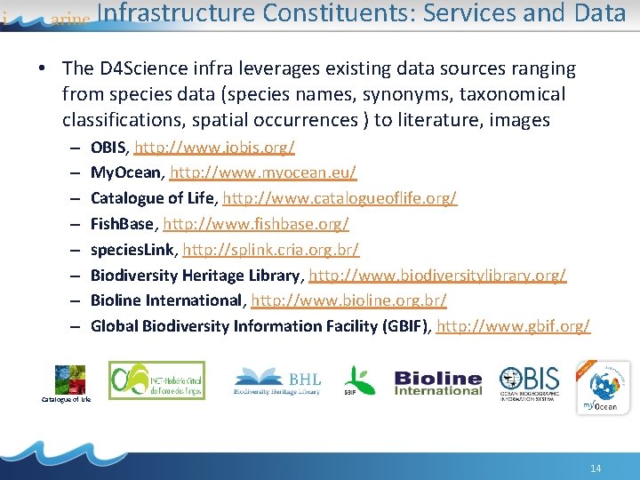 Infrastructure Constituents: Services and Data • The D 4 Science infra leverages existing data