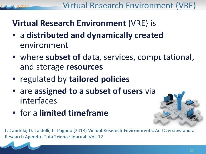 Virtual Research Environment (VRE) is • a distributed and dynamically created environment • where