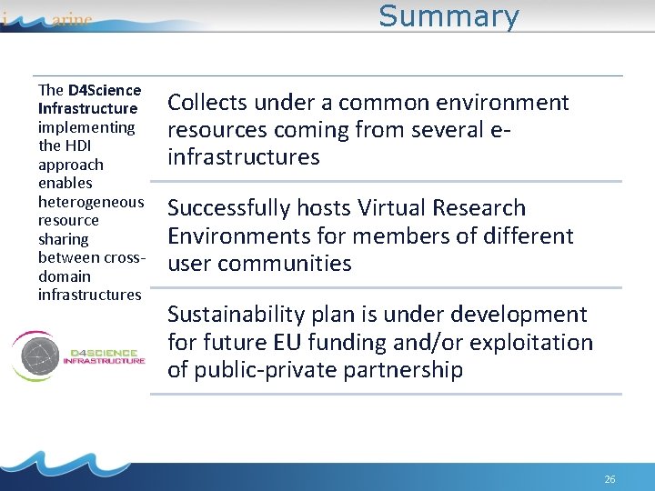 Summary The D 4 Science Infrastructure implementing the HDI approach enables heterogeneous resource sharing